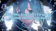 FNF: Miku Sing Don’t Forget to Monitor (Best Friend Remix)